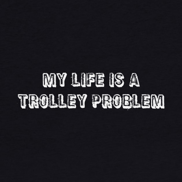 My life is a trolley problem by patpatpatterns